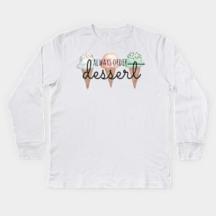 Always Order Dessert Ice Cream Cones Kids Long Sleeve T-Shirt